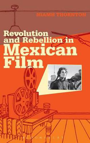 Cover image for Revolution and Rebellion in Mexican Film