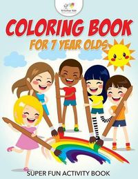 Cover image for Coloring Book for 7 Year Olds Super Fun Activity Book