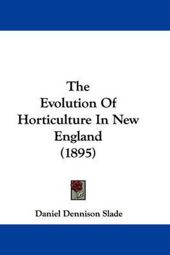 Cover image for The Evolution of Horticulture in New England (1895)