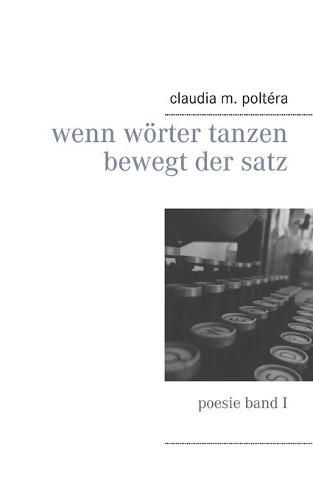 Cover image for Wenn Woerter tanzen bewegt der Satz: poesie band I