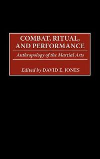 Cover image for Combat, Ritual, and Performance: Anthropology of the Martial Arts