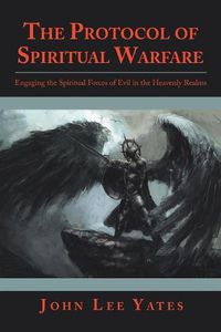 Cover image for The Protocol of Spiritual Warfare: Engaging the Spiritual Forces of Evil in the Heavenly Realms