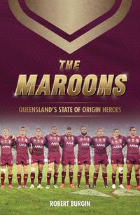 Cover image for The Maroons: Queensland's State of Origin heroes