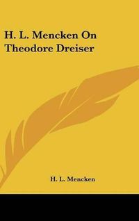 Cover image for H. L. Mencken on Theodore Dreiser