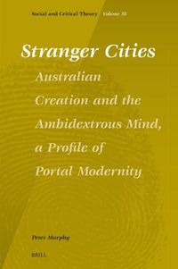 Cover image for Stranger Cities: Australian Creation and the Ambidextrous Mind, a Profile of Portal Modernity