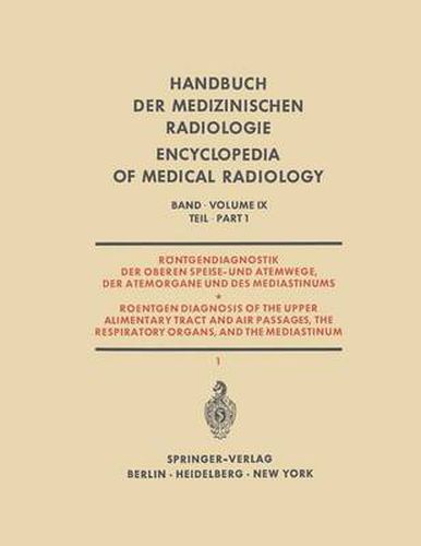 Roentgendiagnostik der Oberen Speise- und Atemwege, der Atemorgane und des Mediastinums: Teil 1 / Part 1: Roentgen Diagnosis of the Upper Alimentary Tract and Air Passages, the Respiratory Organs, and the Mediastinum