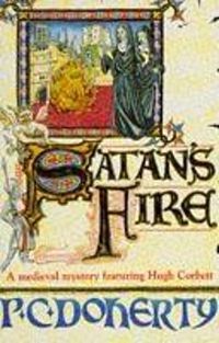 Cover image for Satan's Fire (Hugh Corbett Mysteries, Book 9): A deadly assassin stalks the pages of this medieval mystery