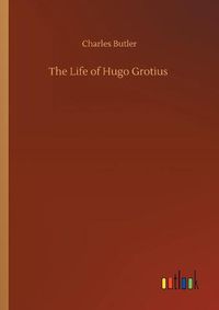 Cover image for The Life of Hugo Grotius