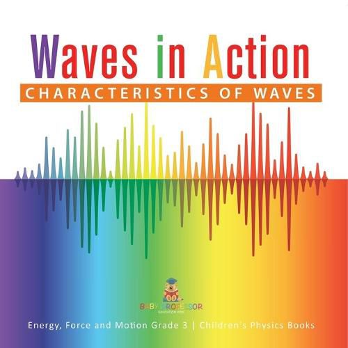 Cover image for Waves in Action: Characteristics of Waves Energy, Force and Motion Grade 3 Children's Physics Books