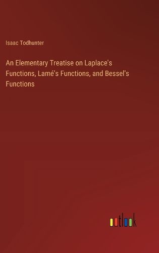 Cover image for An Elementary Treatise on Laplace's Functions, Lame's Functions, and Bessel's Functions