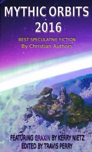 Cover image for Mythic Orbits 2016: BEST SPECULATIVE FICTION By Christian Authors