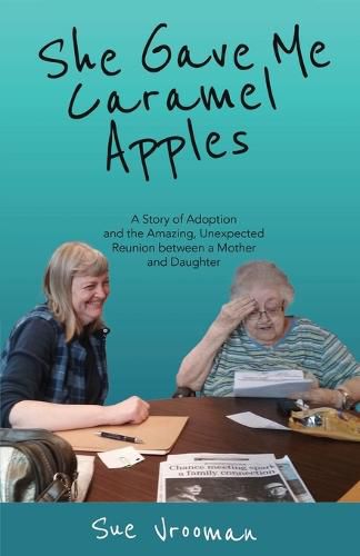 Cover image for She Gave Me Caramel Apples: A Story of Adoption and the Amazing, Unexpected Reunion between a Mother and Daughter