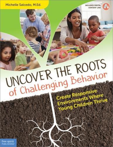 Cover image for Uncover the Roots of Challenging Behavior: Create Responsive Environments Where Young Children Thrive