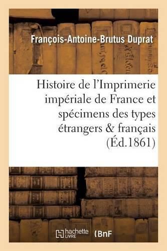 Cover image for Histoire de l'Imprimerie Imperiale de France, Suivie Des Specimens Des Types Etrangers Et Francais