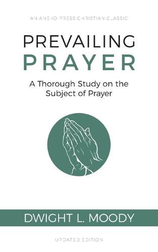 Cover image for Prevailing Prayer: A Thorough Study on the Subject of Prayer