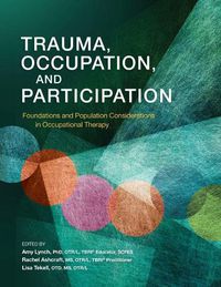 Cover image for Trauma, Occupation, and Participation: Foundations and Population Considerations in Occupational Therapy