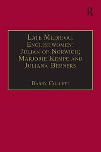 Cover image for Late Medieval Englishwomen: Julian of Norwich; Marjorie Kempe and Juliana Berners: Printed Writings, 1500-1640: Series I, Part Four, Volume 3
