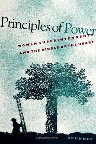 Cover image for Principles of Power: Women Superintendents and the Riddle of the Heart