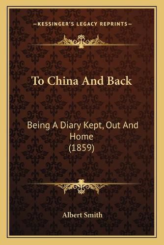 To China and Back: Being a Diary Kept, Out and Home (1859)