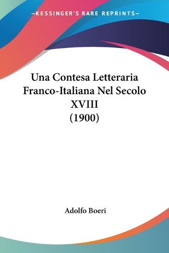 Cover image for Una Contesa Letteraria Franco-Italiana Nel Secolo XVIII (1900)