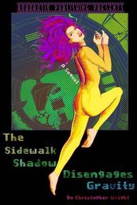 Cover image for The Sidewalk Shadow Disengages Gravity