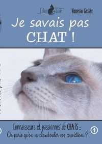 Cover image for Je savais pas chat: On parie qu'on va chambouler vos convictions