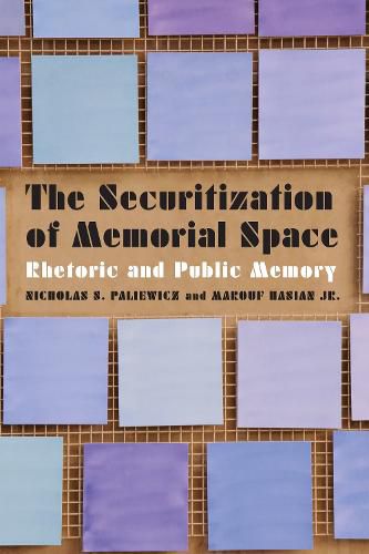 Cover image for The Securitization of Memorial Space: Rhetoric and Public Memory