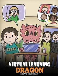 Cover image for Virtual Learning Dragon: A Story About Distance Learning to Help Kids Learn Online.