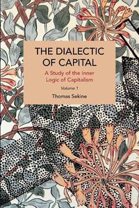 Cover image for The Dialectics of Capital (volume 1): A Study of the Inner Logic of Capitalism