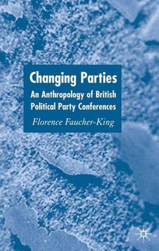 Cover image for Changing Parties: An Anthropology of British Political Conferences