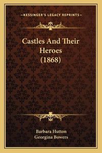 Cover image for Castles and Their Heroes (1868)