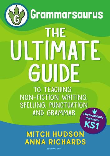 Grammarsaurus Key Stage 1: The Ultimate Guide to Teaching Non-Fiction Writing, Spelling, Punctuation and Grammar