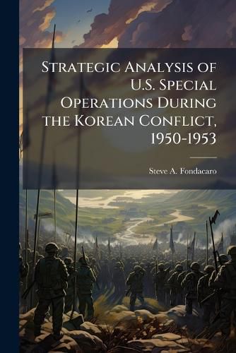 Cover image for Strategic Analysis of U.S. Special Operations During the Korean Conflict, 1950-1953