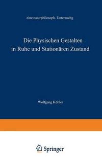 Cover image for Die Physischen Gestalten in Ruhe Und Im Stationaren Zustand: Eine Naturphilosophische Untersuchung