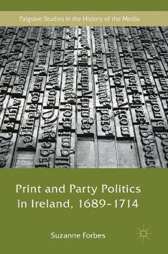 Cover image for Print and Party Politics in Ireland, 1689-1714