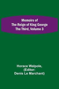 Cover image for Memoirs of the Reign of King George the Third, Volume 3