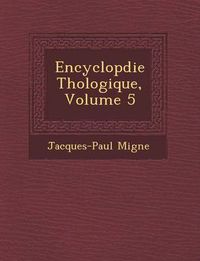 Cover image for Encyclop Die Th Ologique, Volume 5