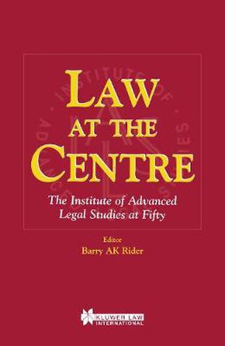 Cover image for Law at the Centre: The Institute of Advanced Legal Studies at Fifty