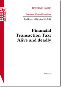 Cover image for Financial transaction tax: alive and deadly, 7th report of session 2013-14