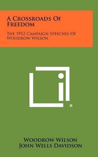 Cover image for A Crossroads of Freedom: The 1912 Campaign Speeches of Woodrow Wilson