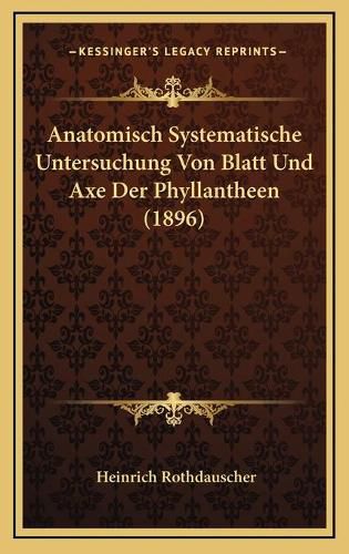 Cover image for Anatomisch Systematische Untersuchung Von Blatt Und Axe Der Phyllantheen (1896)