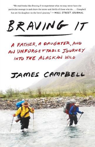 Cover image for Braving It: A Father, a Daughter, and an Unforgettable Journey into the Alaskan Wild