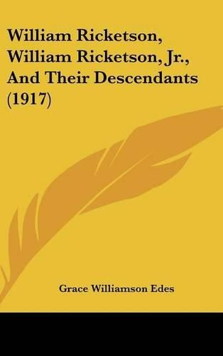 Cover image for William Ricketson, William Ricketson, JR., and Their Descendants (1917)