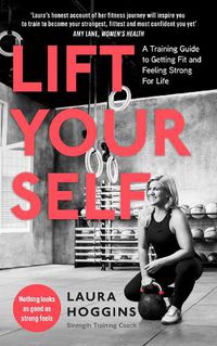 Cover image for Lift Yourself: A Training Guide to Getting Fit and Feeling Strong for Life