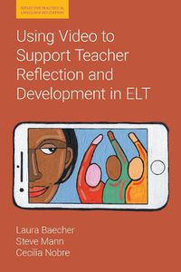 Cover image for Using Video to Support Teacher Reflection and Development in ELT