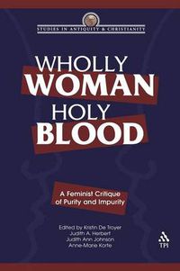 Cover image for Wholly Woman, Holy Blood: A Feminist Critique of Purity and Impurity