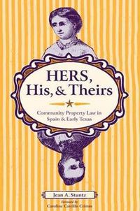 Cover image for Hers, His, and Theirs: Community Property Law in Spain and Early Texas