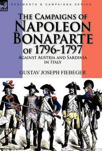 Cover image for The Campaigns of Napoleon Bonaparte of 1796-1797 Against Austria and Sardinia in Italy