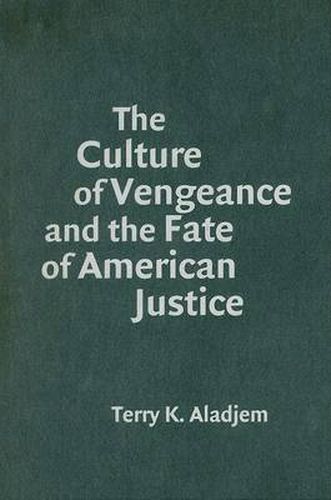 Cover image for The Culture of Vengeance and the Fate of American Justice