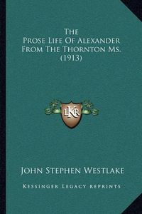 Cover image for The Prose Life of Alexander from the Thornton Ms. (1913)